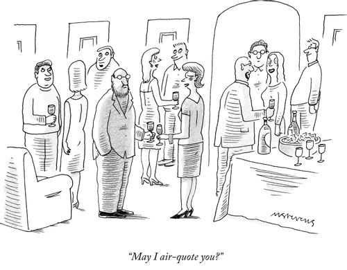 "May I air-quote you?"