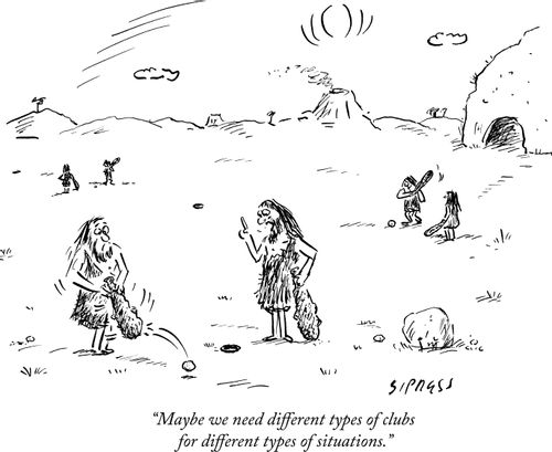 "Maybe we need different types of clubs for different types of situations."