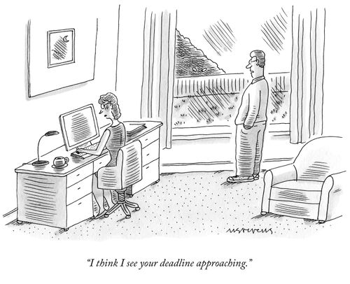 "I think I see your deadline approaching."