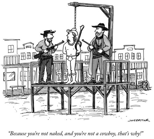 "Because you're not naked, and you're not a cowboy, that's why!"