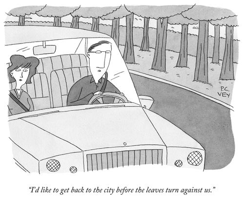 "I'd like to get back to the city before the leaves turn against us."