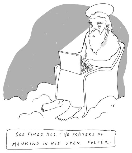 God finds all the prayers of mankind in his spam folder.