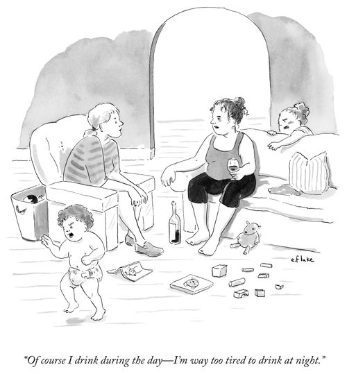 "Of course I drink during the day—I'm way too tired to drink at night."