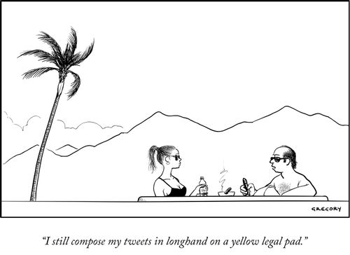 "I still compose my tweets in longhand on a yellow legal pad."