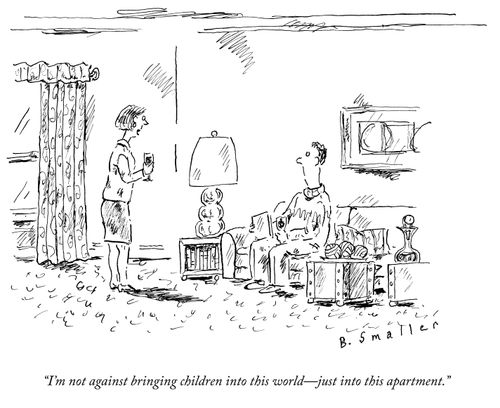 "I'm not against bringing children into this world - just into this apartment."
