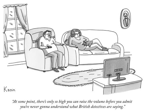 "At some point, there's only so high you can raise the volume before you admit you're never gonna understand what British detectives are saying."