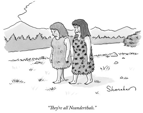 "They're all Neanderthals."