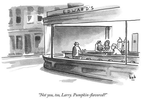 "Not you, too, Larry. Pumpkin-flavored?"