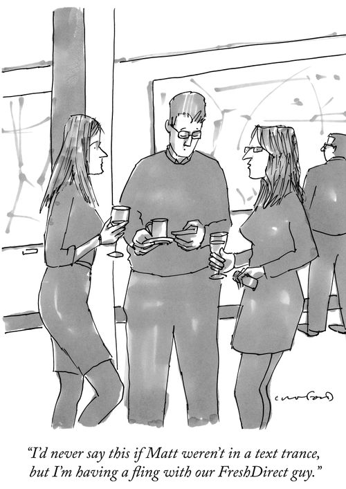 "I'd never say this if Matt weren't in a text trance, but I'm having a fling with our FreshDirect guy."