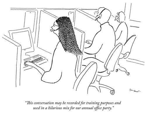 "This conversation may be recorded for training purposes and used in a hilarious mix for our annual office party."