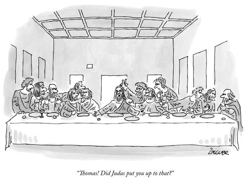 "Thomas! Did Judas put you up to that?"