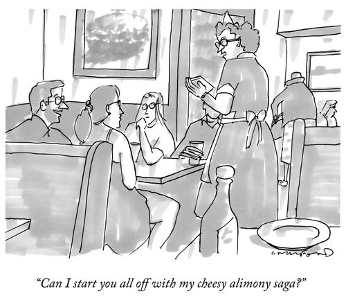 "Can I start you all off with my cheesy alimony saga?"