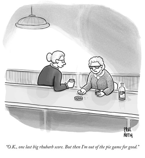 "O.K., one last big rhubarb score. But then I'm out of the pie game for good."