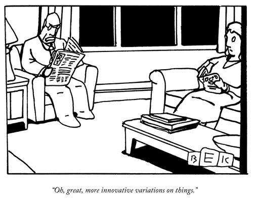 "Oh, great, more innovative variations on things."