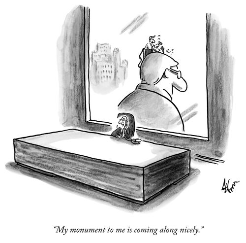 "My monument to me is coming along nicely."