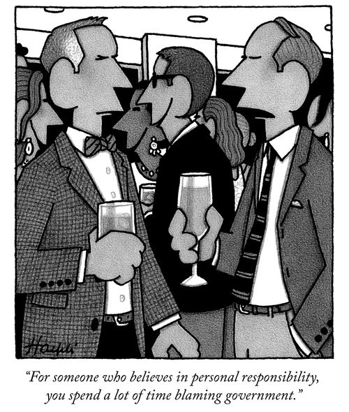 "For someone who believes in personal responsibility, you spend a lot of time blaming government."