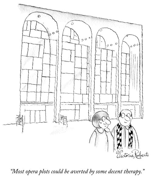 "Most opera plots could be averted by some decent therapy."