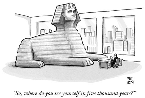 "So, where do you see yourself in five thousand years?"