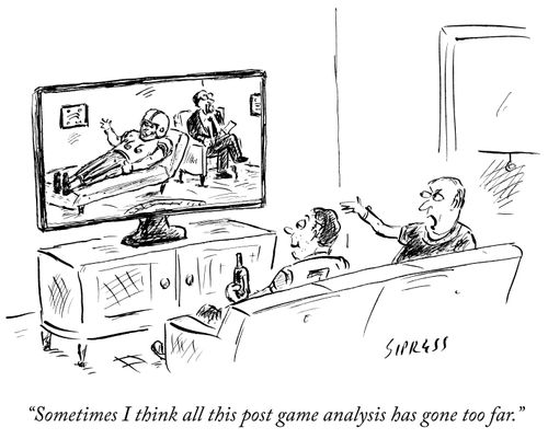 "Sometimes I think all this post game analysis has gone too far."