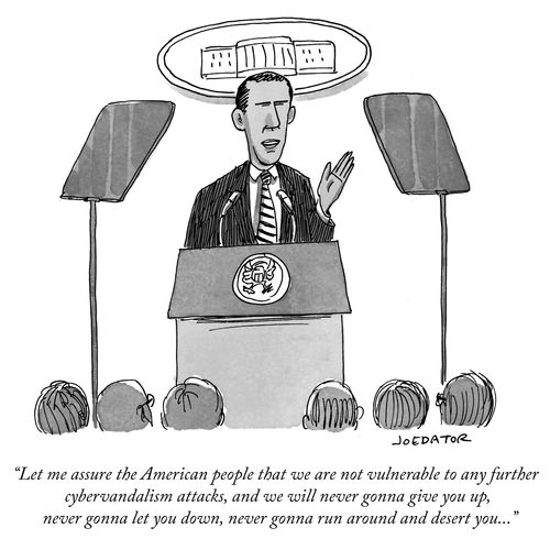 "Let me assure the American people that we are not vulnerable to any further cybervandalism attacks, and we will never gonna give you up, never gonna let you down, never gonna run around and desert you..."