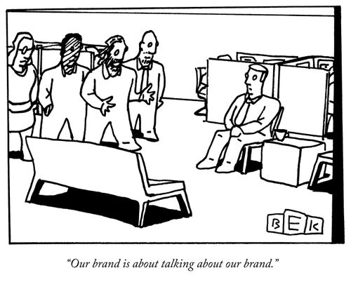 "Our brand is about talking about our brand."