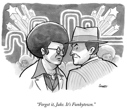 "Forget it, Jake. It's Funkytown."