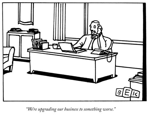 "We're upgrading our business to something worse."