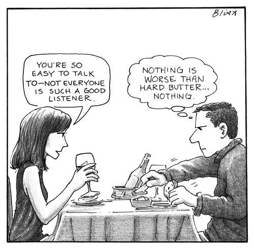 "You're so easy to talk to - not everyone is such a good listener."