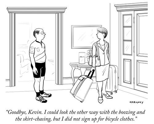"Goodbye, Kevin. I could look the other way with the boozing and the skirt-chasing, but I did not sign up for bicycle clothes."