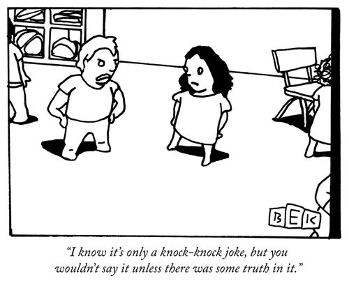 "I know it's only a knock-knock joke, but you wouldn't say it unless there was some truth in it."