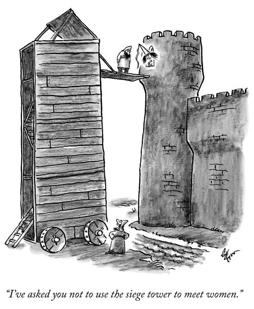 "I've asked you not to use the siege tower to meet women."