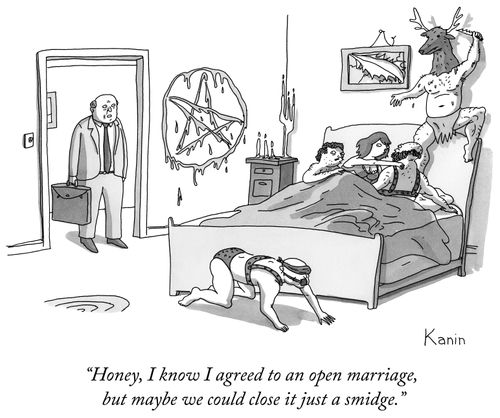 "Honey, I know I agreed to an open marriage, but maybe we could close it just a smidge."