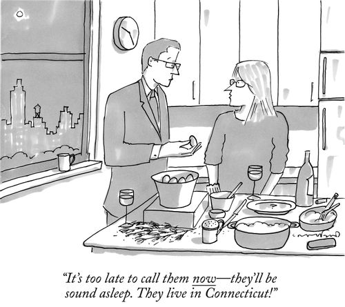 "It's too late to call them now—they'll be sound asleep. They live in Connecticut!"