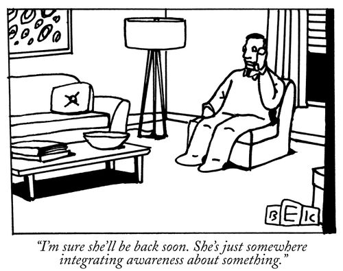 "I'm sure she'll be back soon. She's just somewhere integrating awareness about something."