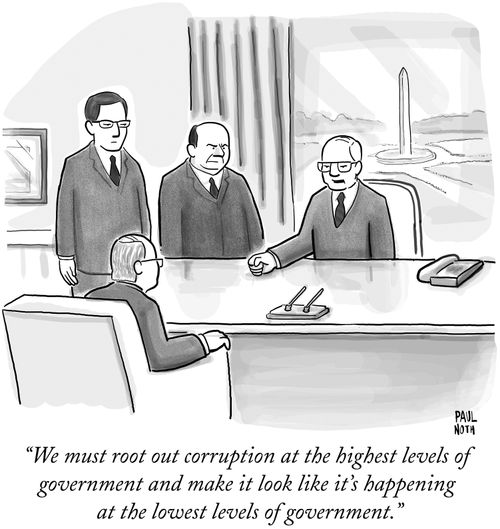 "We must root out corruption at the highest levels of government and make it look like it's happening at the lowest levels of government."