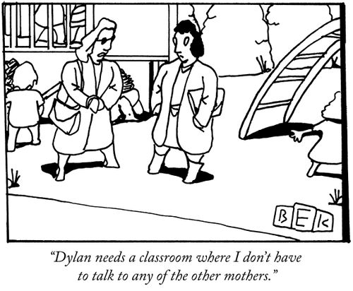 "Dylan needs a classroom where I don't have to talk to any of the other mothers."