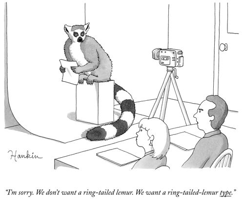 "I'm sorry. We don't want a ring-tailed lemur. We want a ring-tailed-lemur type."