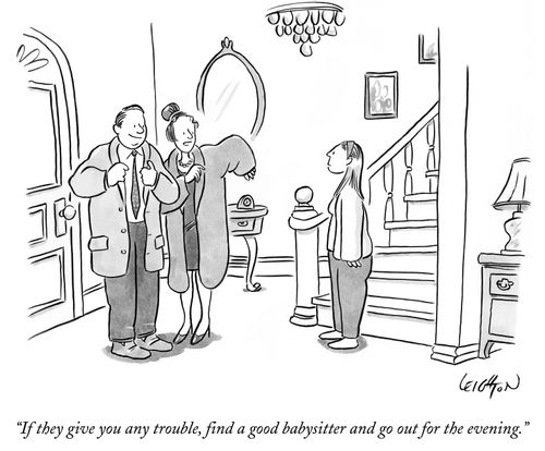 "If they give you any trouble, find a good babysitter and go out for the evening."