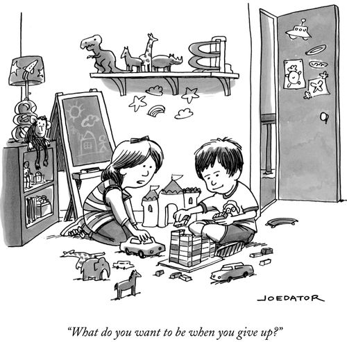 "What do you want to be when you give up?"