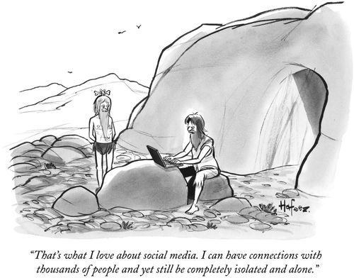 "That's what I love about social media. I can have connections with thousands of people and yet still be completely isolated and alone."