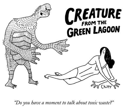 "Do you have a moment to talk about toxic waste?"