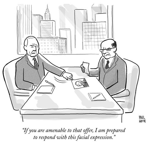 "If you are amenable to that offer, I am prepared to respond with this facial expression."