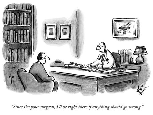 "Since I'm your surgeon, I'll be right there if anything should go wrong."