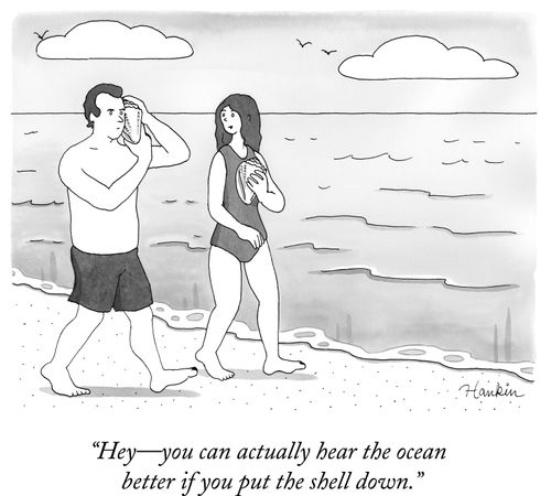 "Hey- you can actually hear the ocean better if you put the shell down."