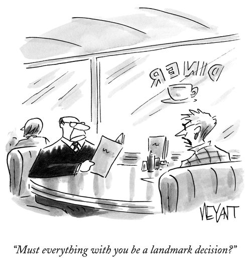 "Must everything with you be a landmark decision?"