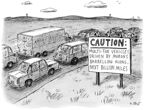 Caution: Multi-ton vehicles driven by morons barrelling along, next billion miles.