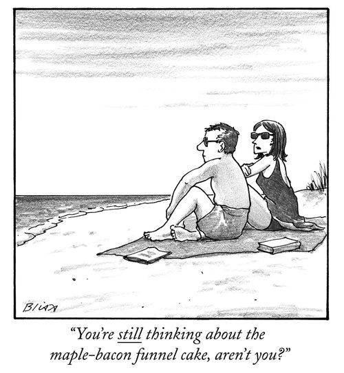 "You're still thinking about the maple-bacon funnel cake, aren't you?"