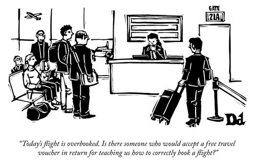 "Today's flight is overbooked. Is there someone who would accept a free travel voucher in return for teaching us how to correctly book a flight?"