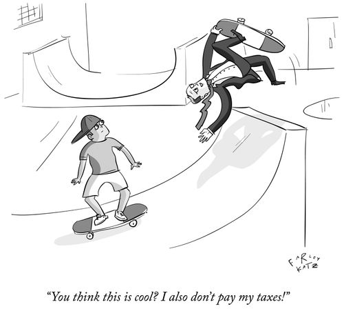 "You think this is cool? I also don't pay my taxes!"