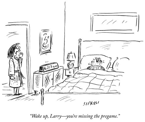 "Wake up, Larry - you're missing the pregame."
